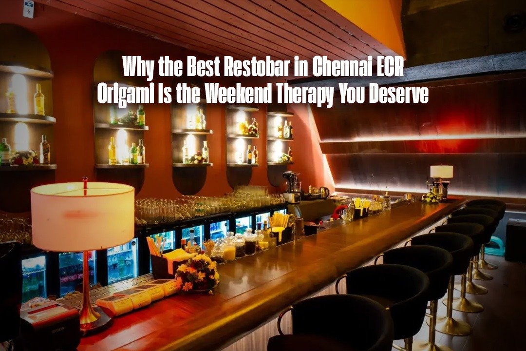 Why the Best Restobar in Chennai ECR 